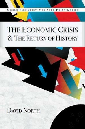 The Economic Crisis & The Return of History by David North