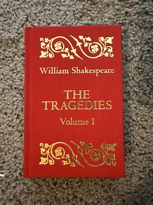 The Tragedies Volume I by William Shakespeare