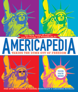 Americapedia: Taking the Dumb Out of Freedom by Andisheh Nouraee, Daniel Ehrenhaft, Jodi Lynn Anderson