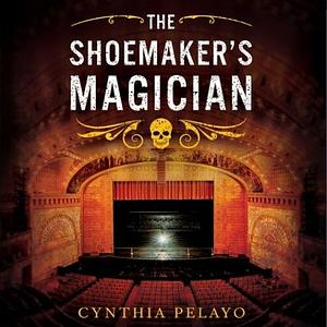 The Shoemaker's Magician by Cynthia Pelayo