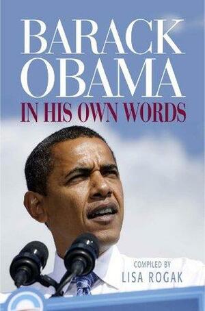 Barack Obama: In His Own Words by Lisa Rogak