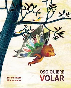 Oso quiere volar by Susanna Isern, Silvia Alvarez