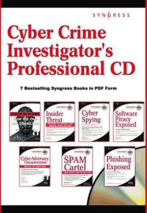 Cyber Crime Investigator's Professional Cd: Spam Cartel, Phishing, Cyber Spying, Stealing The Network, And Software Piracy by Paul Craig, Eric Cole, Lance James
