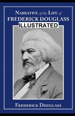 Narrative of the Life of Frederick Douglass Illustrated by Frederick Douglass