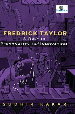 Frederick Taylor: A Study in Personality and Innovation by Sudhir Kakar