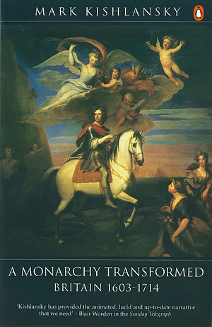 A Monarchy Transformed: Britain 1603-1714 by Mark A. Kishlansky