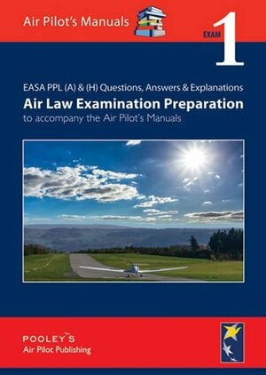 EASA PPL (A) & (H) Questions, Answer & Explanations: Exam 1: Air Law Examination Preparation to Accompany the Air Pilot's Manuals by Gill Daljeet, Helena Hughes, Dorothy Pooley, Pooley Sebastian