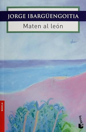 Maten al león by Jorge Ibargüengoitia