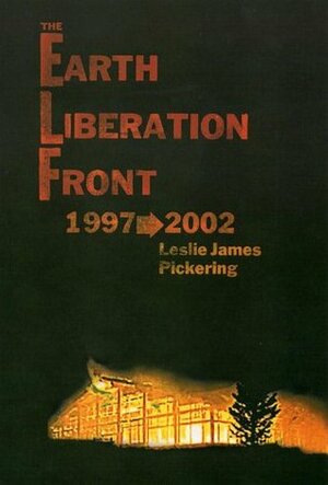 The Earth Liberation Front 1997�2002 by Leslie James Pickering