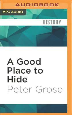 A Good Place to Hide: How One French Village Saved Thousands of Lives in World War II by Peter Grose