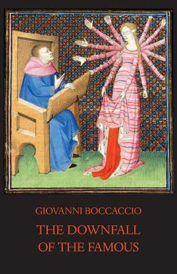 The Downfall of the Famous: New Annotated Edition of the Fates of Illustrious Men by Giovanni Boccaccio