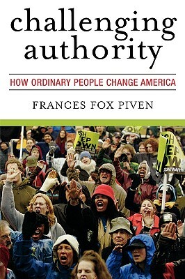 Challenging Authority: How Ordinary People Change America by Frances Fox Piven