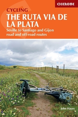 Cycling the Ruta Via de la Plata: Seville to Santiago and Gijon - Road and Off-Road by John Hayes