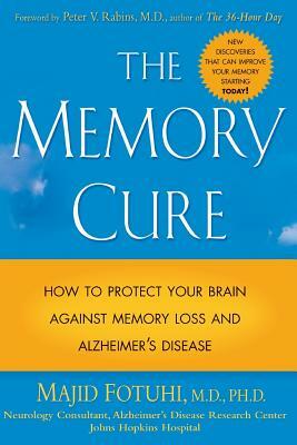 The Memory Cure: How to Protect Your Brain Against Memory Loss and Alzheimer's Disease by Majid Fotuhi