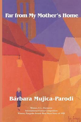 Far from My Mother's Home by Barbara Louise Mujica