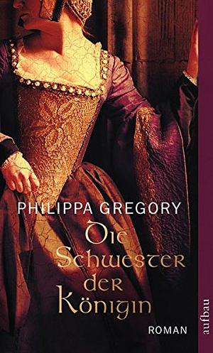 Die Schwester der Königin by Philippa Gregory