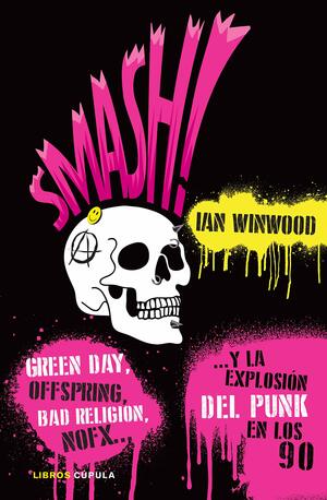 Smash!: Green Day, the Offspring, Rancid, Nofx y la explosión del punk de los 90 by Ian Winwood