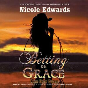 Betting on Grace: A Dead Heat Ranch Novel, Book 1 by Nicole Edwards