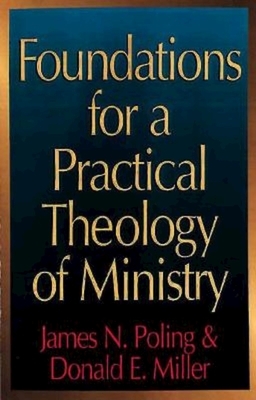 Foundations for a Practical Theology of Ministry by James Newton Poling