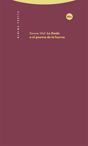 La Ilíada o el poema de la fuerza by Simone Weil