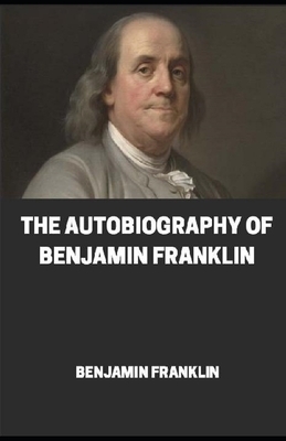 The Autobiography of Benjamin Franklin illustrated by Benjamin Franklin