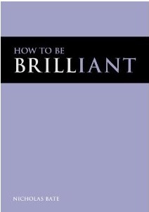 How to be Brilliant by Nicholas Bate