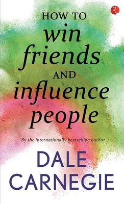 How To Win Friends And Influence People by Dale Carnegie