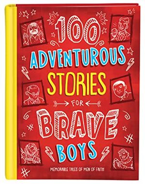 100 Adventurous Stories for Brave Boys: Memorable Tales of Men of Faith by Glenn Hascall