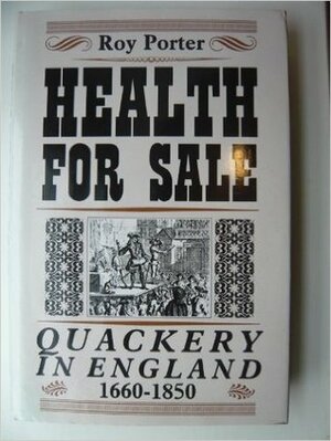 Health for Sale: Quackery in England, 1660-1850 by Roy Porter
