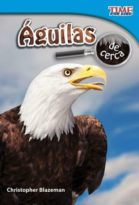 Aguilas de Cerca (Eagles Up Close) (Spanish Version) (Early Fluent) by Christopher Blazeman