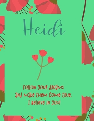 Heidi: follow your dreams and make them come true. i believe in you.: Personalised yearly one day a page diary, for women. Pl by Journals That Matter