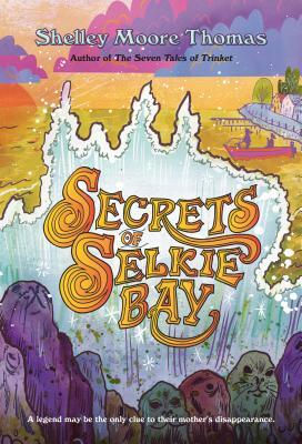 Secrets of Selkie Bay by Shelley Moore Thomas