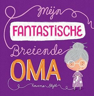 Mijn fantastische breiende oma by Rowena Blyth