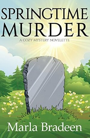 Springtime Murder: A Cozy Mystery Novelette by Marla Bradeen