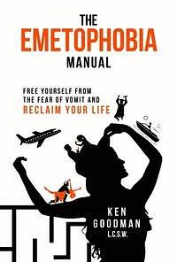 Emetophobia Manual 3-28: Free Yourself from the Fear of Vomit and Reclaim Your Life by Ken Goodman