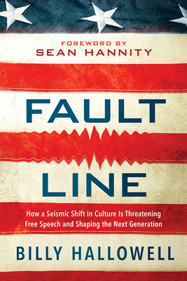 Fault Line: How a Seismic Shift in Culture Is Threatening Free Speech and Shaping the Next Generation by Billy Hallowell