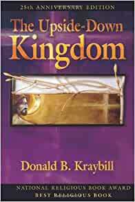 The Upside-Down Kingdom by Donald B. Kraybill