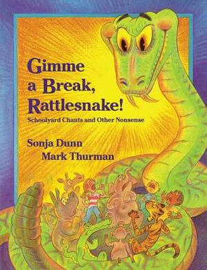 Gimme a Break, Rattlesnake!: Schoolyard Chants and Other Nonsense by Sonja Dunn