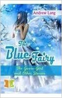 The Blue Fairy: The Goose Girl And Other Stories by Andrew Lang