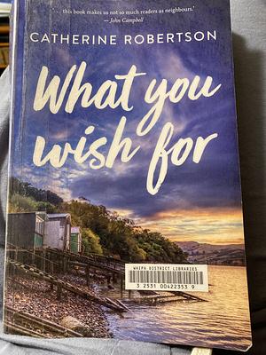 What You Wish For by Catherine Robertson