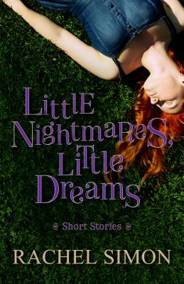 Little Nightmares, Little Dreams by Rachel Simon