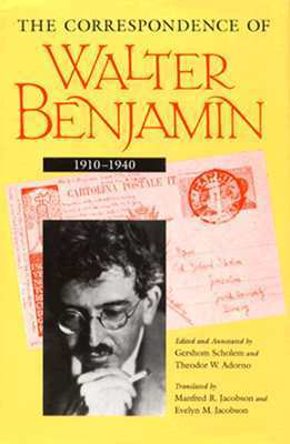 The Correspondence of Walter Benjamin 1910-1940 by Evelyn M. Jacobson, Manfred R. Jacobson, Theodor W. Adorno, Walter Benjamin, Gershom Scholem