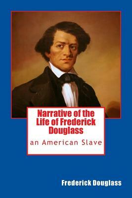 Narrative of the Life of Frederick Douglass: an American Slave by Frederick Douglass