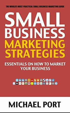 Small Business Marketing Strategies: Essentials on How to Market Your Business by Michael Port