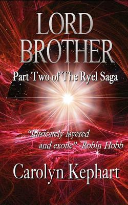 Lord Brother: Part Two of the Ryel Saga by Carolyn Kephart