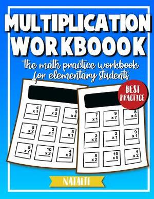 Multiplication Workbook: Math Daily Practice Workbook in Multiplication (Elementary students) by Natalie