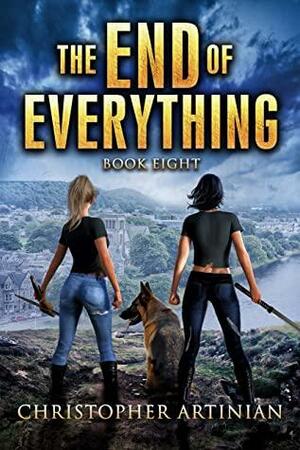 The End of Everything: Book 8 by Christopher Artinian