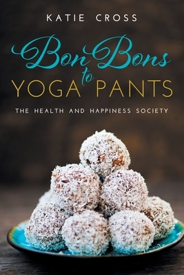 Bon Bons to Yoga Pants by Katie Cross