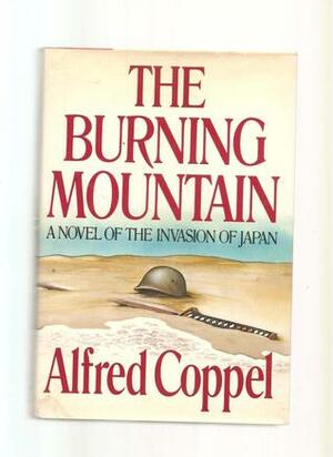 The Burning Mountain: A Novel of the Invasion of Japan by Alfred Coppel