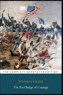 The Red Badge of Courage by Stephen Crane (War story & Historical Fictional Novel) The Annotated Edition by Stephen Crane